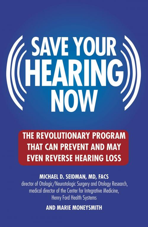 Cover of the book Save Your Hearing Now by Michael D. Seidman, Marie Moneysmith, Grand Central Publishing