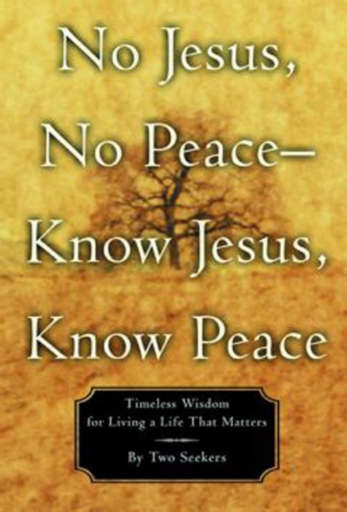 Cover of the book No Jesus, No Peace -- Know Jesus, Know Peace by Two Seekers, Grand Central Publishing