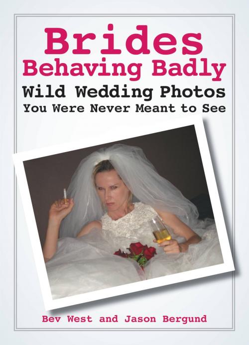 Cover of the book Brides Behaving Badly by Bev West, Jason Bergund, Grand Central Publishing
