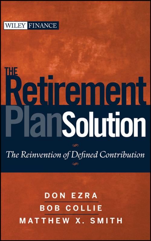 Cover of the book The Retirement Plan Solution by Don Ezra, Bob Collie, Matthew X. Smith, Wiley