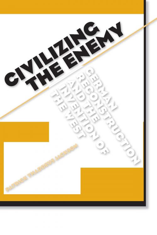 Cover of the book Civilizing the Enemy by Patrick Thaddeus Jackson, University of Michigan Press