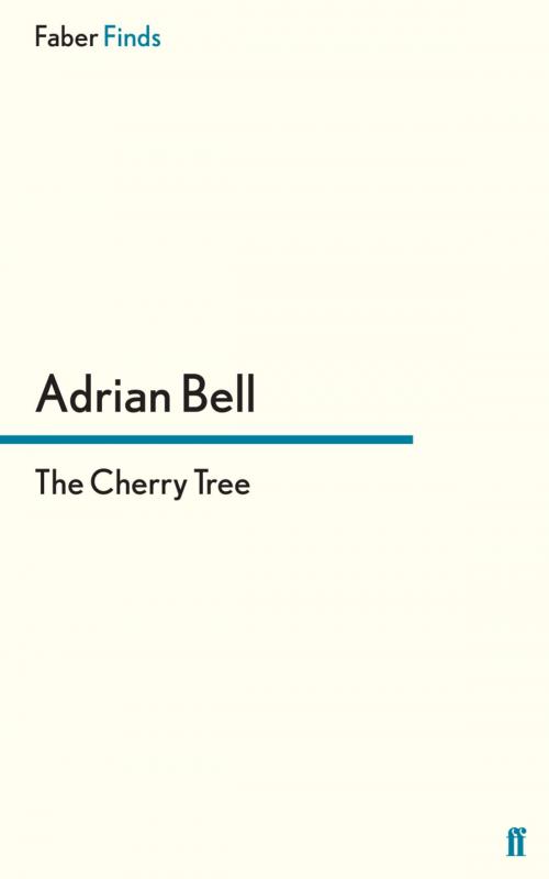 Cover of the book The Cherry Tree by Adrian Bell, Faber & Faber