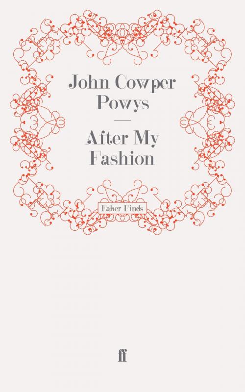 Cover of the book After My Fashion by John Cowper Powys, Faber & Faber