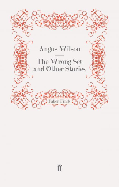 Cover of the book The Wrong Set and Other Stories by Angus Wilson, Faber & Faber