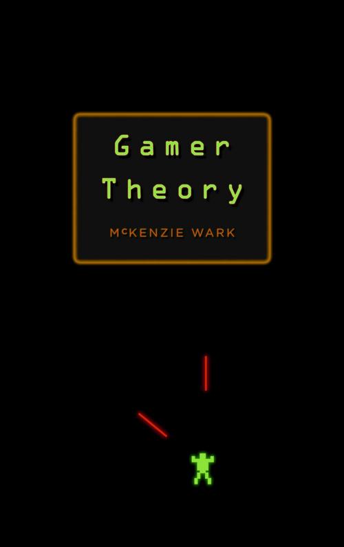 Cover of the book Gamer Theory by McKenzie  Wark, Harvard University Press