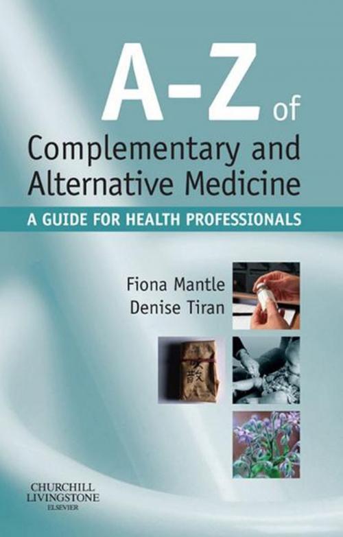 Cover of the book A-Z of Complementary and Alternative Medicine E-Book by Fiona Mantle, BSc, RN, RHV, Cert Ed, RNT, Denise Tiran, MSc RM PGCEA, Elsevier Health Sciences