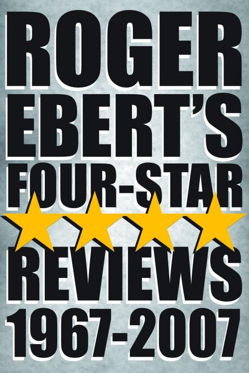 Cover of the book Roger Ebert's Four Star Reviews--1967-2007 by Roger Ebert, Andrews McMeel Publishing, LLC