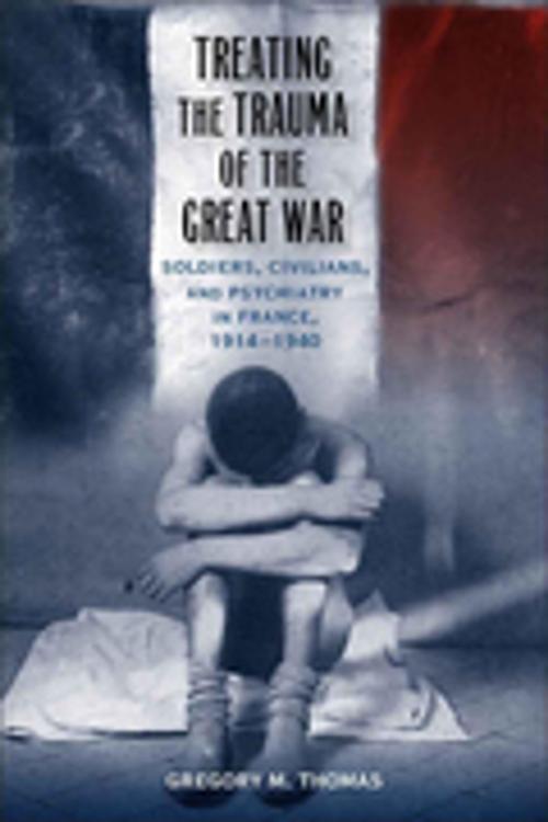 Cover of the book Treating the Trauma of the Great War by Gregory M. Thomas, LSU Press