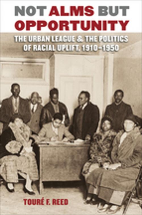Cover of the book Not Alms but Opportunity by Touré F. Reed, The University of North Carolina Press