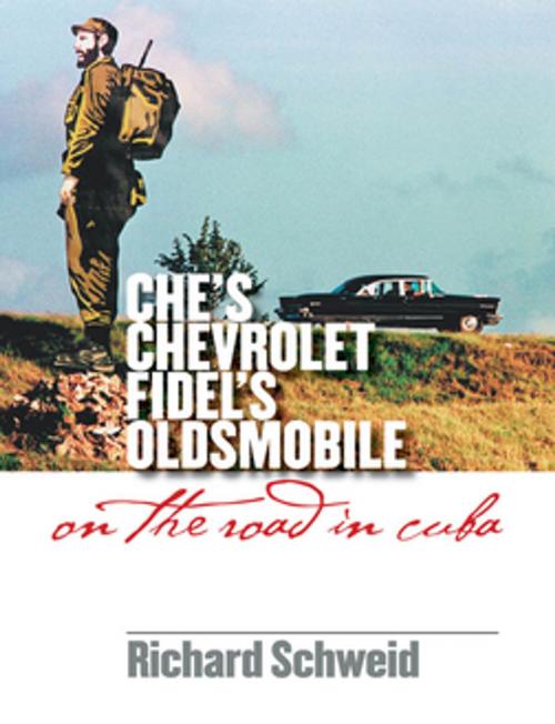 Cover of the book Che's Chevrolet, Fidel's Oldsmobile by Richard Schweid, The University of North Carolina Press