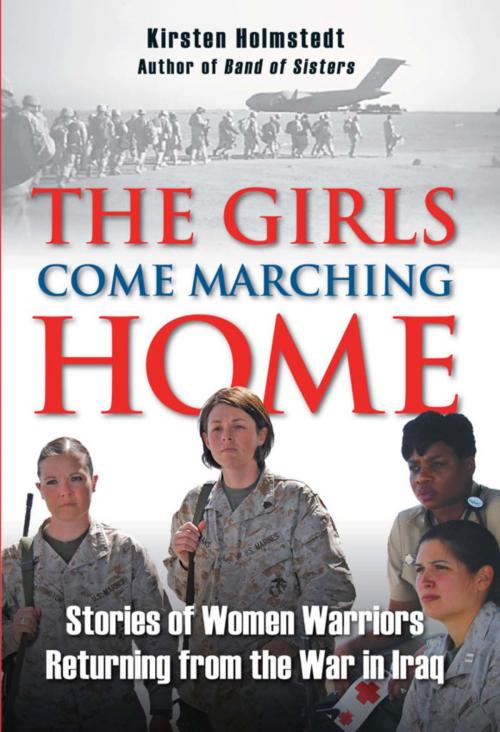 Cover of the book The Girls Come Marching Home by Kirsten Holmstedt, Stackpole Books