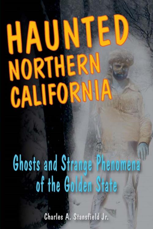 Cover of the book Haunted Northern California by Charles A. Stansfield Jr., Stackpole Books