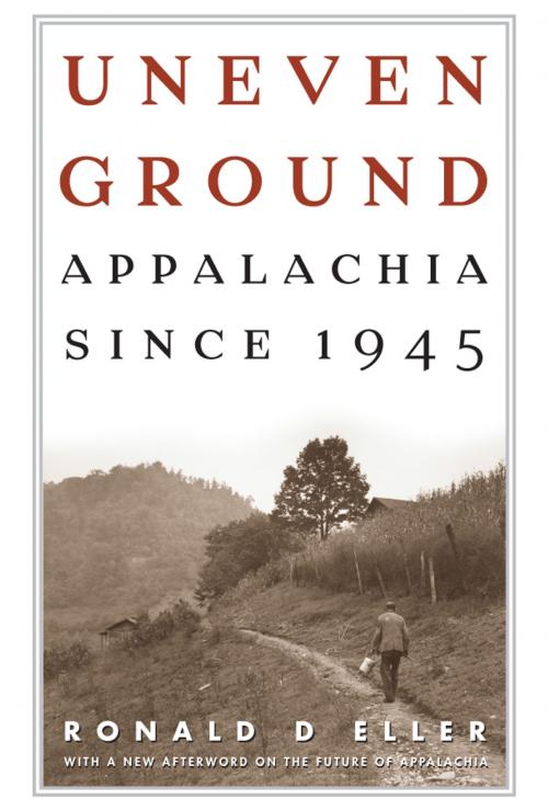 Cover of the book Uneven Ground by Ronald D Eller, The University Press of Kentucky