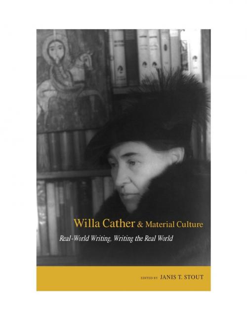 Cover of the book Willa Cather and Material Culture by Janis P. Stout, Park Bucker, Robert K. Miller, Jennifer Bradley, Anne Raine, Ann Romines, Michael Schueth, Honor McKitrick Wallace, Deborah Lindsay Williams, Sarah Wilson, Mary Ann O'Farrell, University of Alabama Press