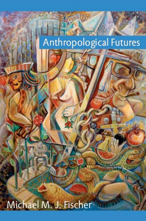 Cover of the book Anthropological Futures by Michael M. J. Fischer, Joseph Dumit, Duke University Press