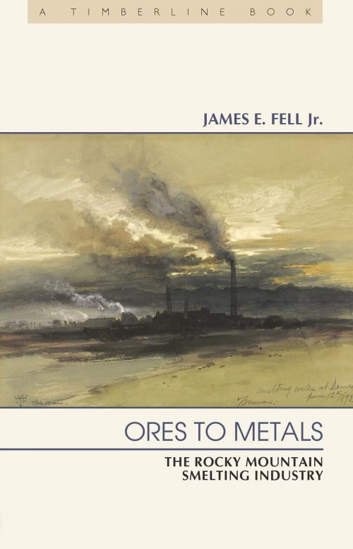 Cover of the book Ores to Metals by James E. Fell, Jr., University Press of Colorado