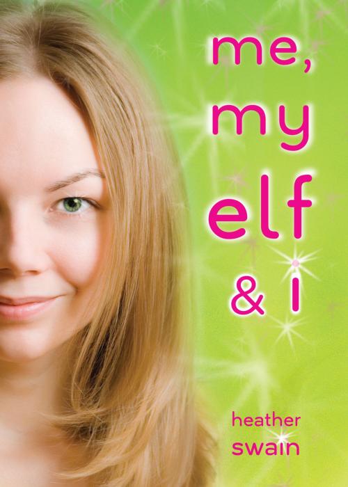 Cover of the book Me, My Elf & I by Heather Swain, Penguin Young Readers Group