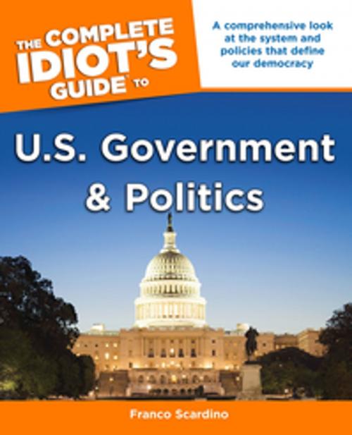 Cover of the book The Complete Idiot's Guide to U.S. Government and Politics by Franco Scardino, DK Publishing
