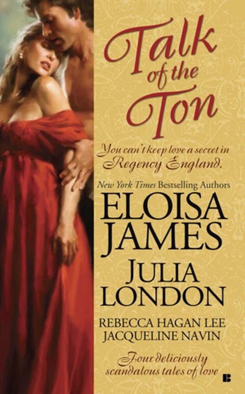 Cover of the book Talk of the Ton by Eloisa James, Julia London, Rebecca Hagan Lee, Jacqueline Navin, Penguin Publishing Group
