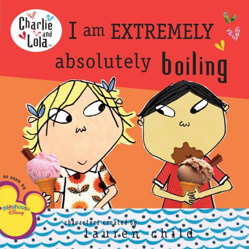 Cover of the book I Am Extremely Absolutely Boiling by Lauren Child, Penguin Young Readers Group