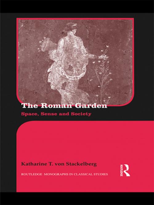 Cover of the book The Roman Garden by Katharine T. von Stackelberg, Taylor and Francis