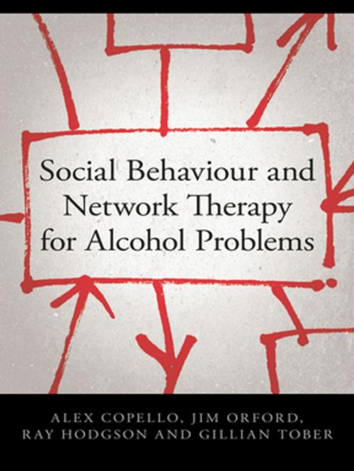 Cover of the book Social Behaviour and Network Therapy for Alcohol Problems by Alex Copello, Jim Orford, Ray Hodgson, Gillian Tober, Taylor and Francis