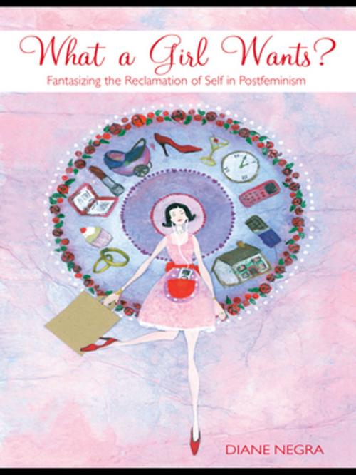 Cover of the book What a Girl Wants? by Diane Negra, Taylor and Francis