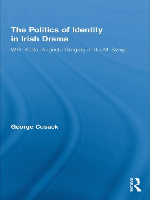 Cover of the book The Politics of Identity in Irish Drama by George Cusack, Taylor and Francis