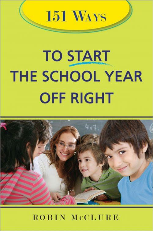 Cover of the book 151 Ways to Start the School Year Off Right by Robin McClure, Sourcebooks