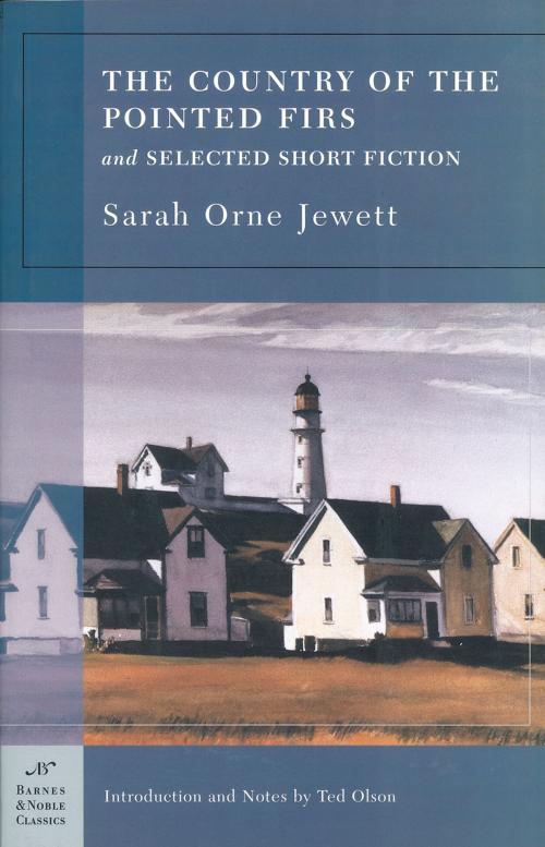 Cover of the book The Country of the Pointed Firs and Selected Short Fiction (Barnes & Noble Classics Series) by Sarah Orne Jewett, Ted Olson, Barnes & Noble Classics