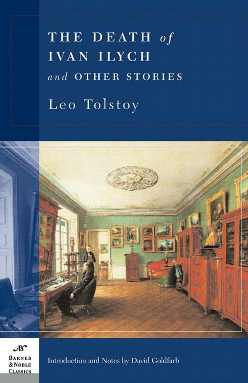 Cover of the book The Death of Ivan Ilych and Other Stories (Barnes & Noble Classics Series) by Leo Tolstoy, David Goldfarb, Barnes & Noble Classics