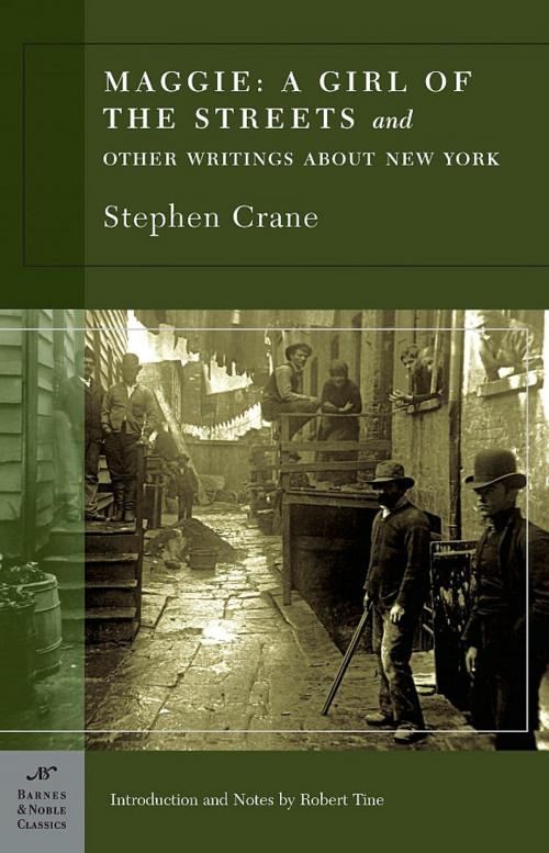 Cover of the book Maggie: A Girl of the Streets and Other Writings About New York (Barnes & Noble Classics Series) by Stephen Crane, Robert Tine, Barnes & Noble Classics