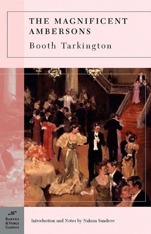 Cover of the book The Magnificent Ambersons (Barnes & Noble Classics Series) by Booth Tarkington, Nahma Sandrow, Barnes & Noble Classics