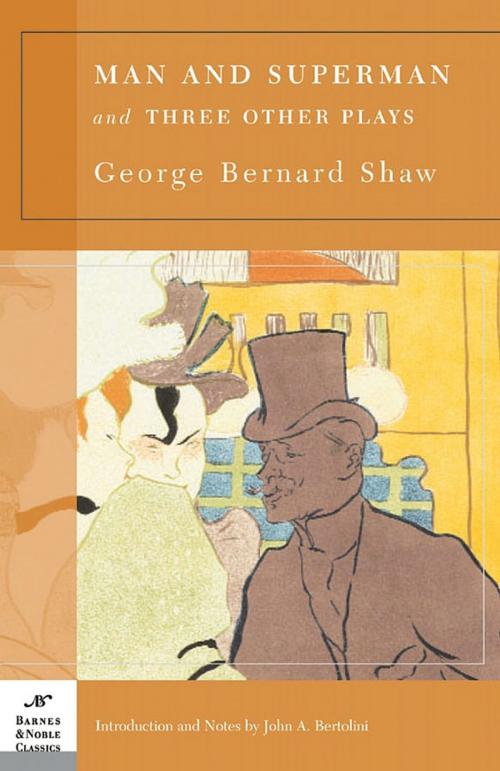 Cover of the book Man and Superman and Three Other Plays (Barnes & Noble Classics Series) by George Bernard Shaw, John A. Bertolini, Barnes & Noble Classics