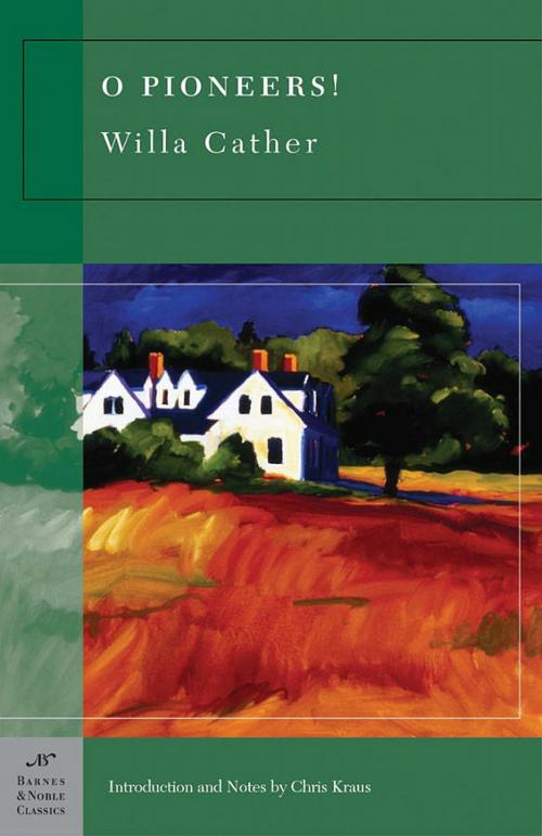 Cover of the book O Pioneers! (Barnes & Noble Classics Series) by Willa Cather, Chris Kraus, Barnes & Noble Classics