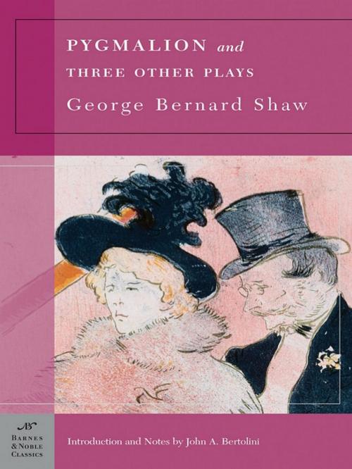 Cover of the book Pygmalion and Three Other Plays (Barnes & Noble Classics Series) by George Bernard Shaw, John A. Bertolini, Barnes & Noble Classics