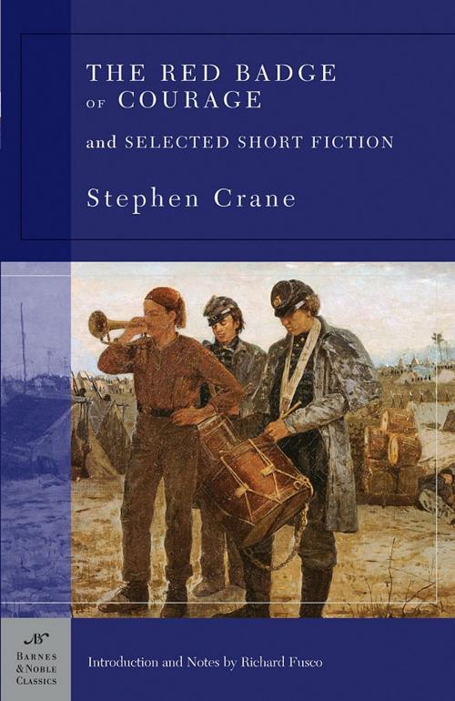 Cover of the book The Red Badge of Courage and Selected Short Fiction (Barnes & Noble Classics Series) by Stephen Crane, Richard Fusco, Barnes & Noble Classics