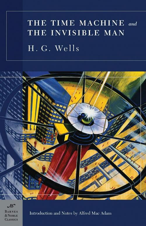 Cover of the book The Time Machine and The Invisible Man (Barnes & Noble Classics Series) by H. G. Wells, Alfred Mac Adam, Barnes & Noble Classics