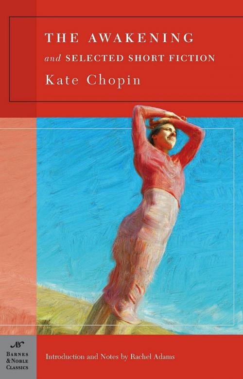 Cover of the book The Awakening and Selected Short Fiction (Barnes & Noble Classics Series) by Kate Chopin, Rachel Adams, Barnes & Noble Classics