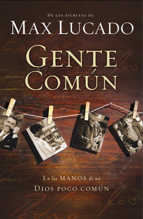 Cover of the book Gente común by Max Lucado, Grupo Nelson