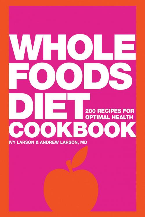 Cover of the book Whole Foods Diet Cookbook by Ivy Larson, Andrew Larson, Gibbs Smith