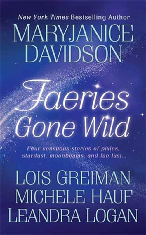Cover of the book Faeries Gone Wild by MaryJanice Davidson, Michele Hauf, Lois Greiman, Leandra Logan, St. Martin's Press