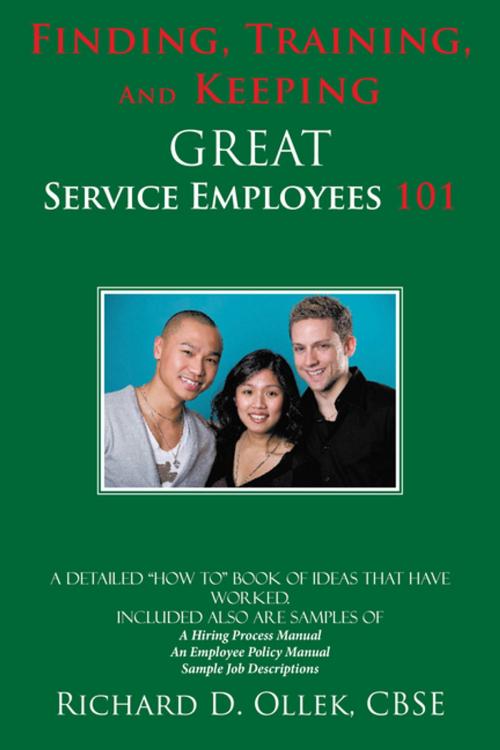 Cover of the book Finding, Training, and Keeping Great Service Employees 101 by Richard D. Ollek, AuthorHouse