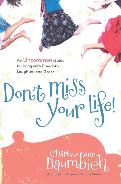 Cover of the book Don't Miss Your Life! by Charlene Ann Baumbich, Howard Books