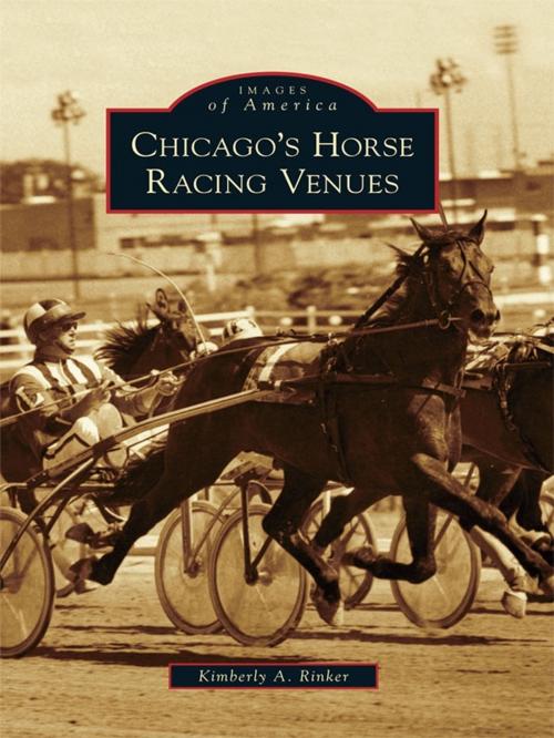 Cover of the book Chicago's Horse Racing Venues by Kimberly A. Rinker, Arcadia Publishing Inc.