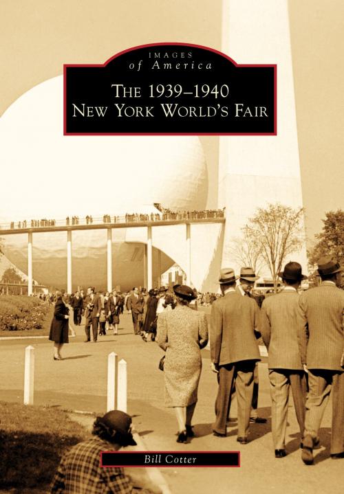 Cover of the book The 1939-1940 New York World's Fair by Bill Cotter, Arcadia Publishing Inc.