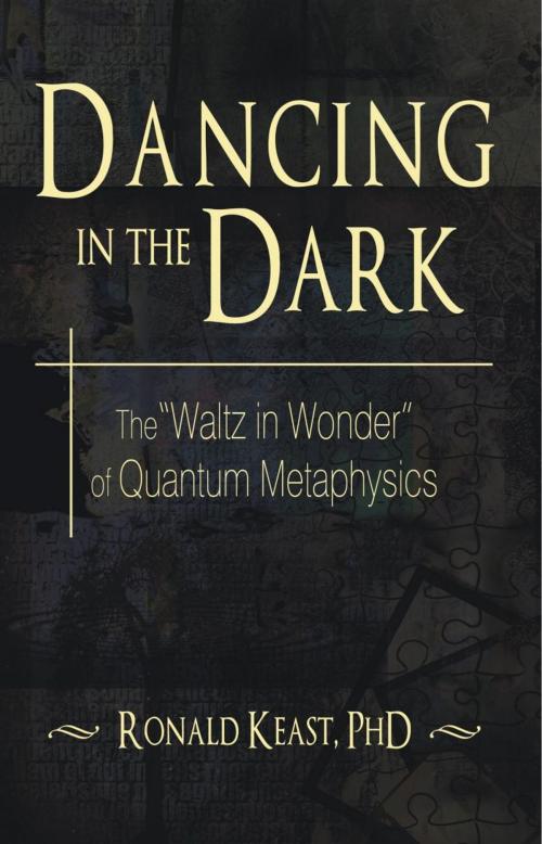 Cover of the book Dancing in the Dark by Dr. Ronald Keast PhD, iUniverse