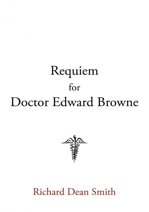 Cover of the book Requiem for Doctor Edward Browne by Richard Dean Smith, iUniverse