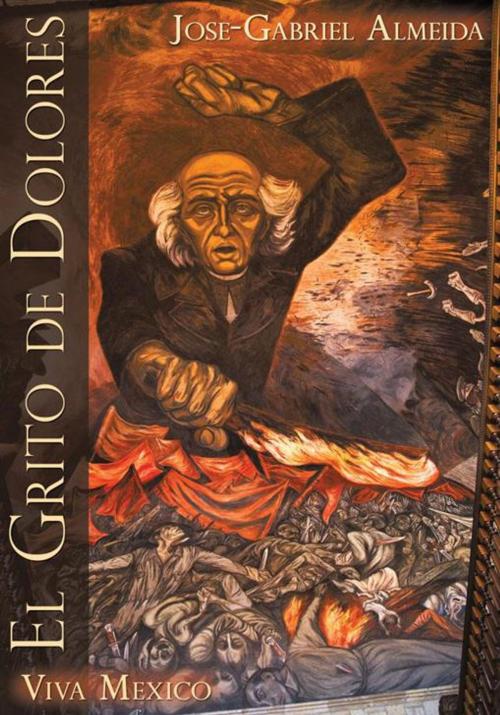 Cover of the book El Grito De Dolores by Jose-Gabriel Almeida, iUniverse