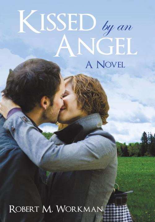 Cover of the book Kissed by an Angel by Robert M. Workman, iUniverse